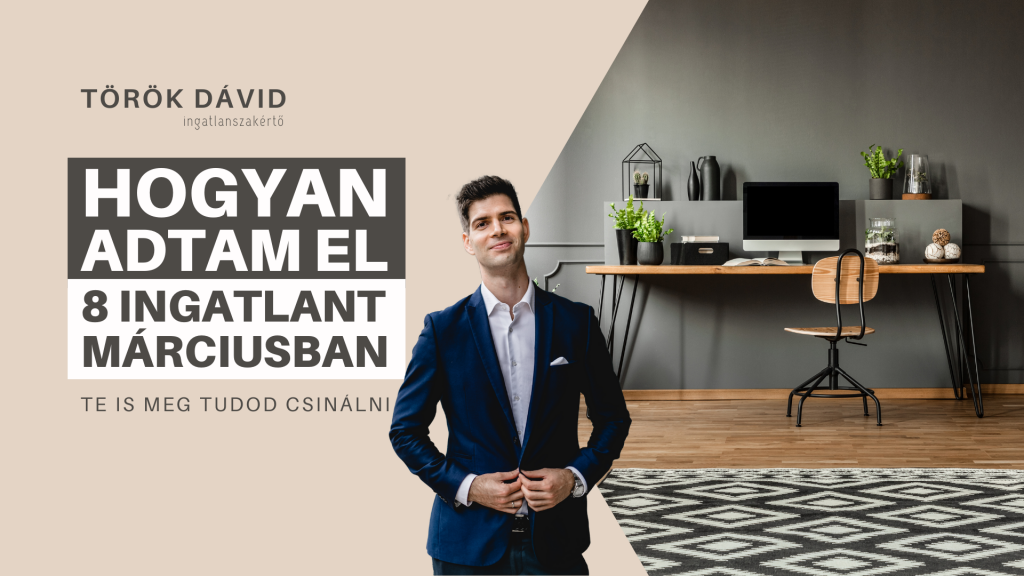 Hogyan adtam el 8 ingatlant márciusban?